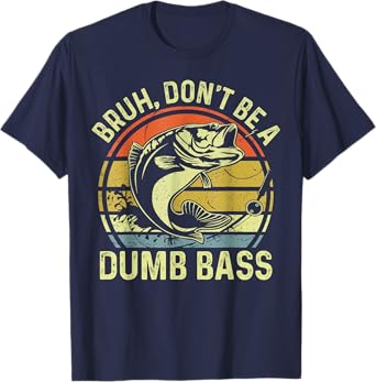 Fishing father day tee "Bruh Don't Be a Dumb Bass" Funny Dad T-Shirt