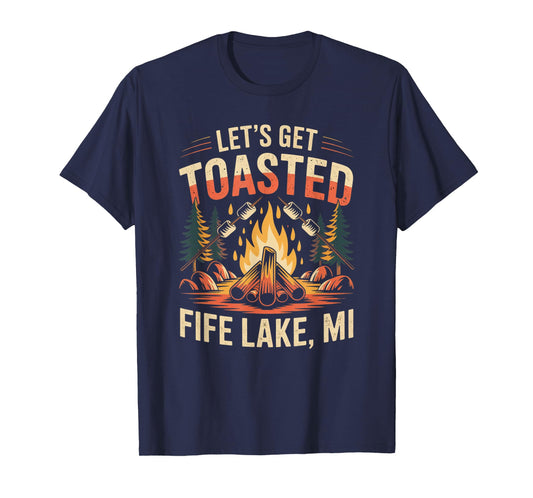 Fife Life Let's Get Toasted Fife Lake MI Campfire Up North T-Shirt