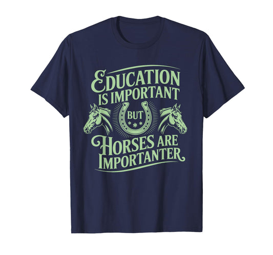 Education Important Horses Importanter Funny Gift T-Shirt