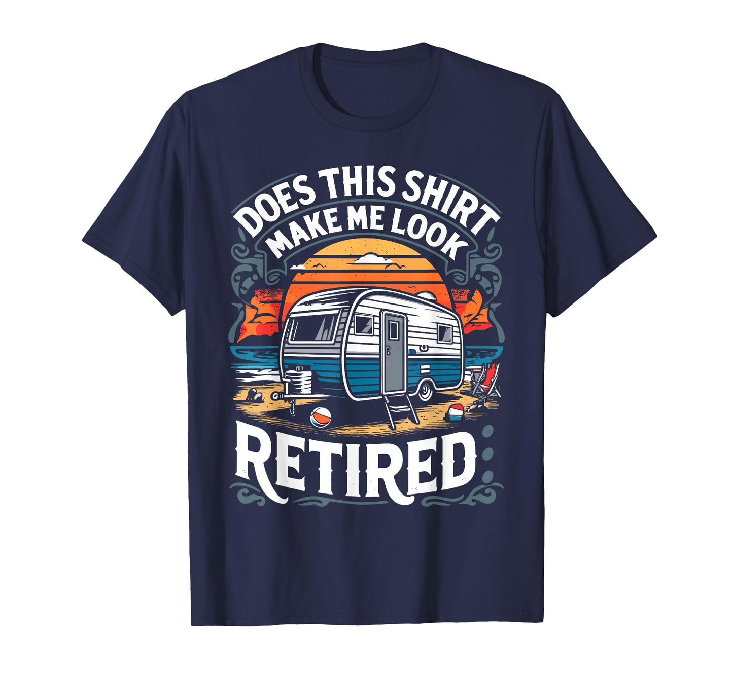 Does This Shirt Make Me Look Retired Retirement Camping RV T-Shirt