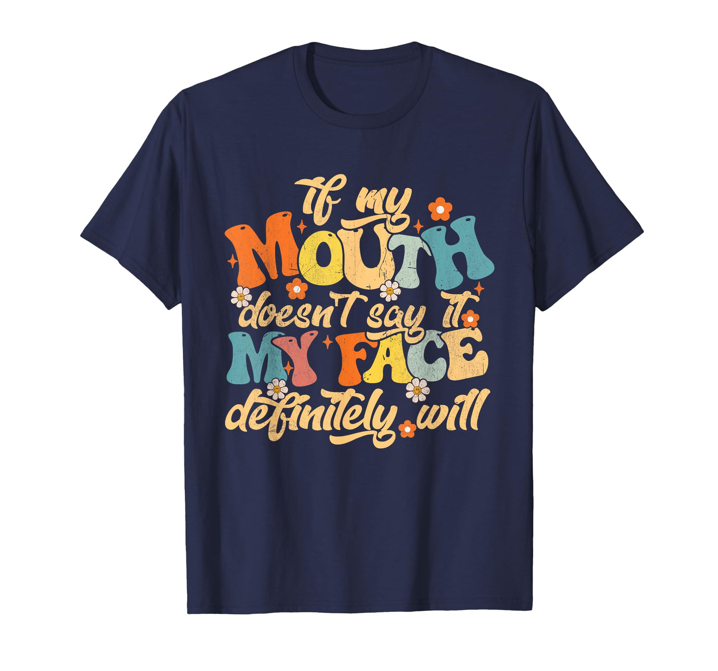If My Mouth Doesn't Say It My Face Definitely Will Men Women T-Shirt