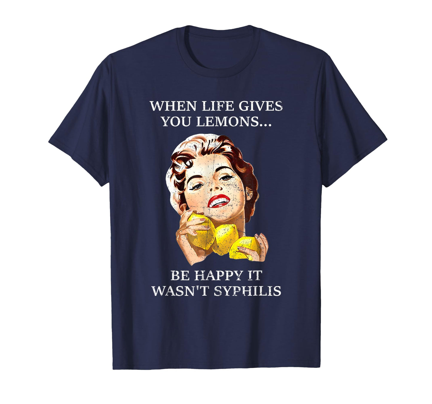 When Life Gives You Lemons Be Happy It Wasn't Syphilis. T-Shirt