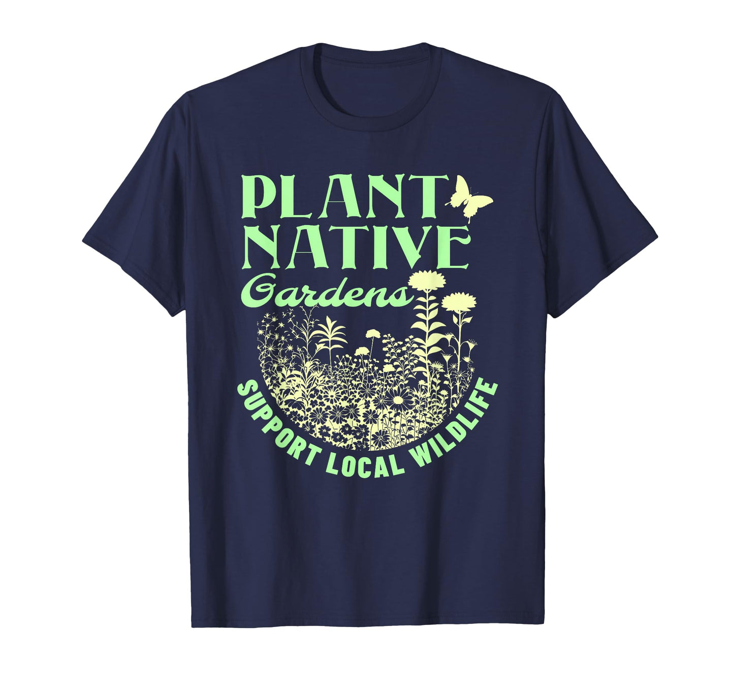 Plant Native Gardens Support Local Wildlife Gardening T-Shirt
