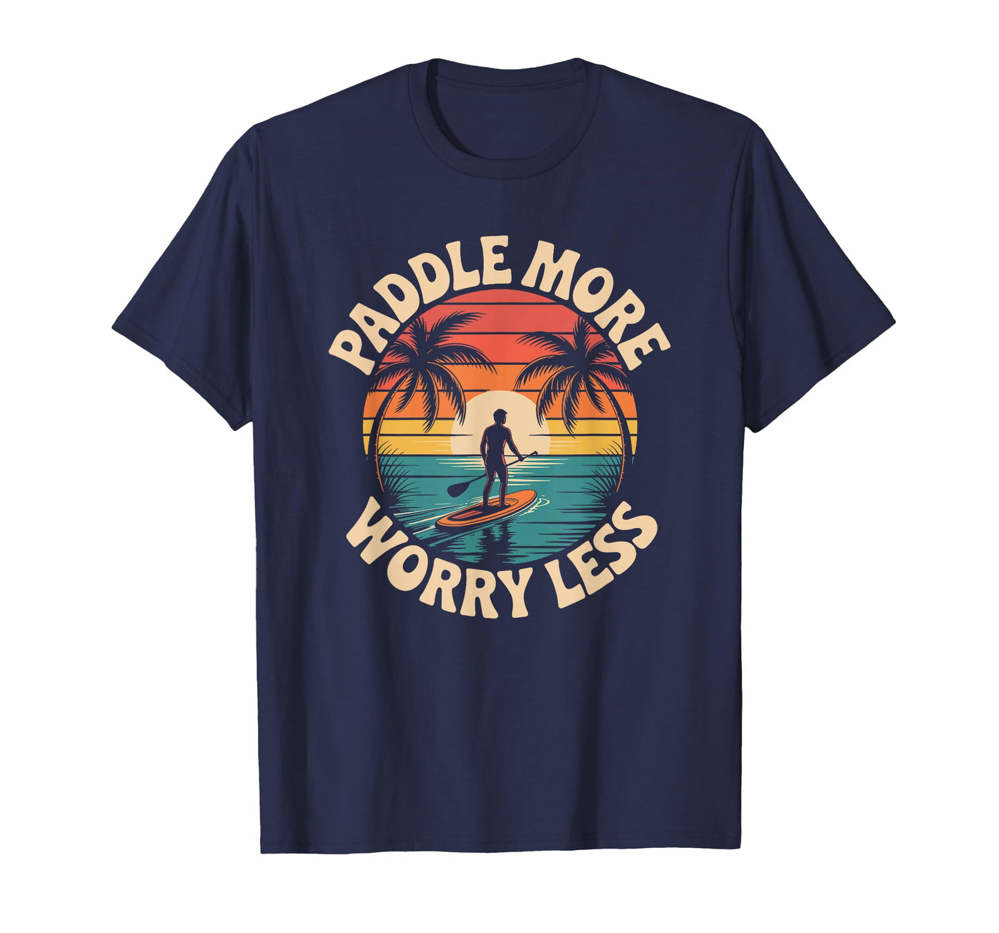 Stand Up Paddleboarding Lover, Paddle More Worry Less T-Shirt