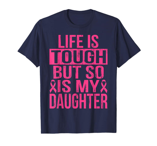 Life is Tough But So is My Daughter Breast Cancer Awareness T-Shirt
