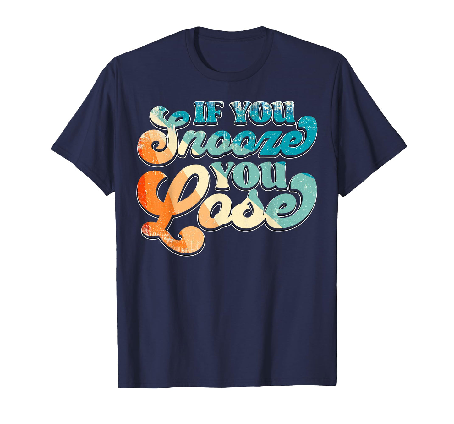 If You Snooze You Lose T-Shirt