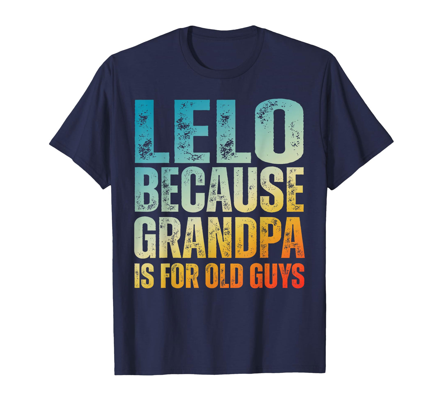 Father’s Day Spanish Grandpa Lelo Grandpa Is For Old Guys T-Shirt