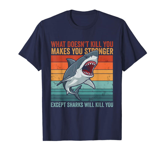 What Doesn't Kill You Makes You Stronger Except Sharks T-Shirt
