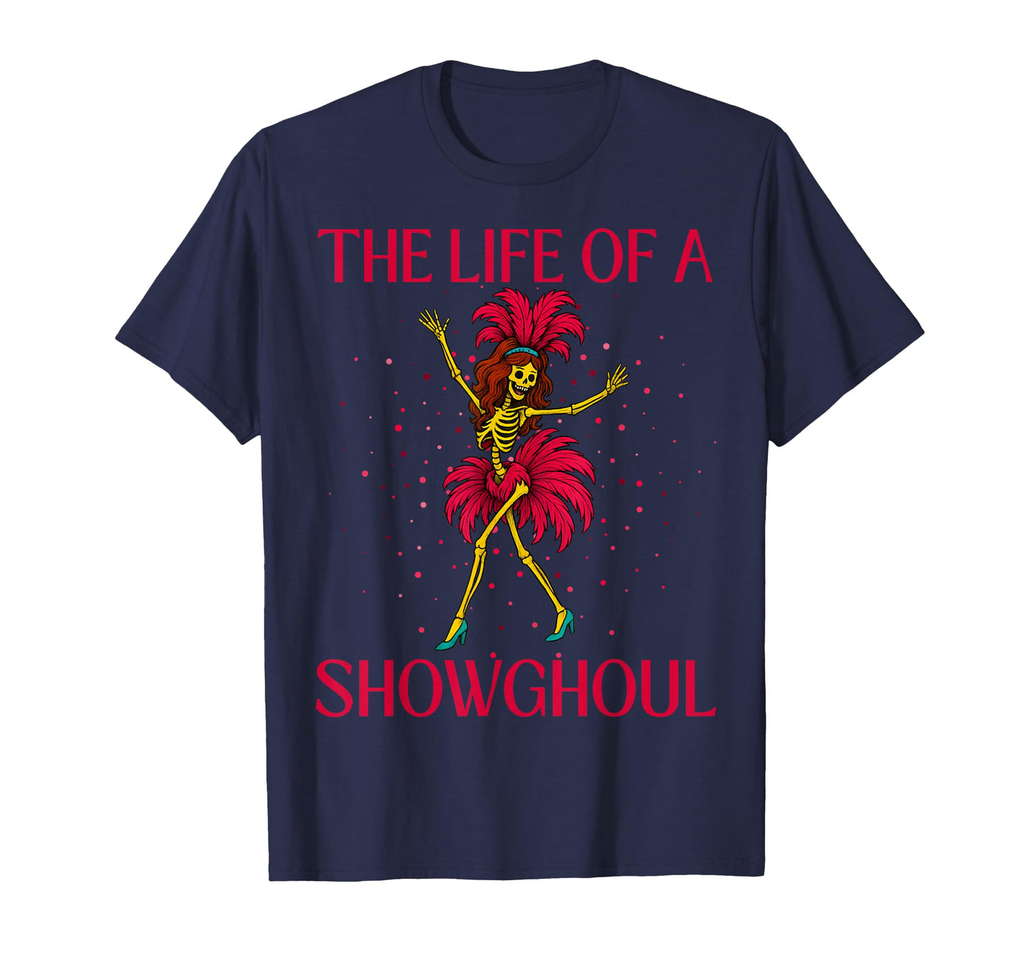 The Life of A Showghoul Retro Skeleton Showgirl Halloween T-Shirt