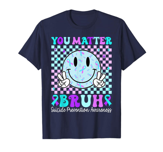Your Matter Bruh Suicide Prevention Awareness Men Women T-Shirt