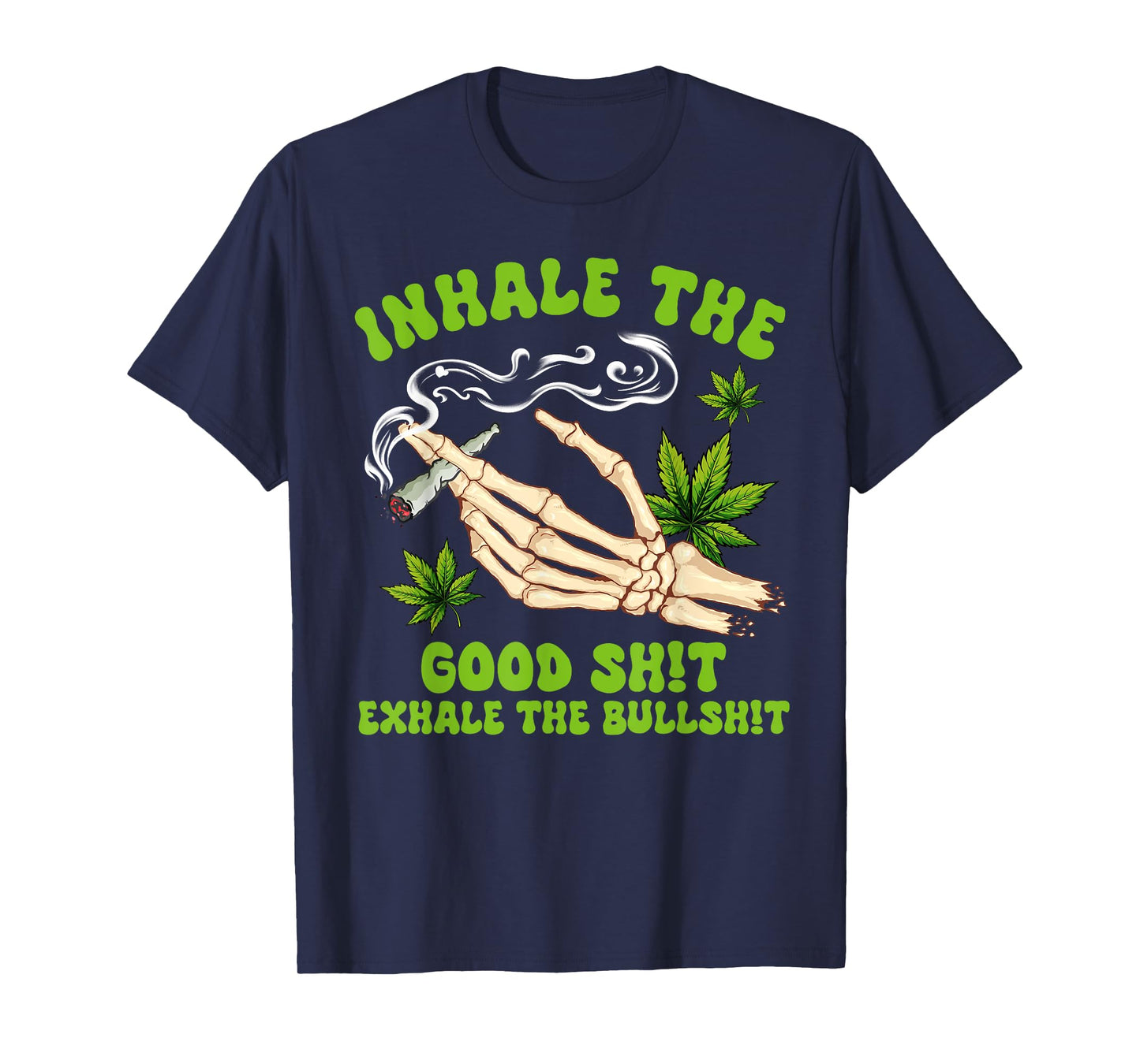 Cannabis Weed Smoking Inhale The Good Sht Exhale The Bullsht T-Shirt