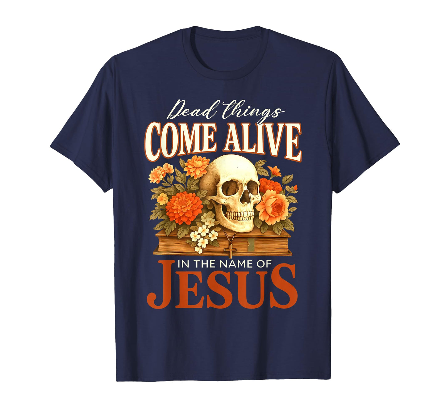 Dead Things Come Alive Name of Jesus Christian Halloween T-Shirt