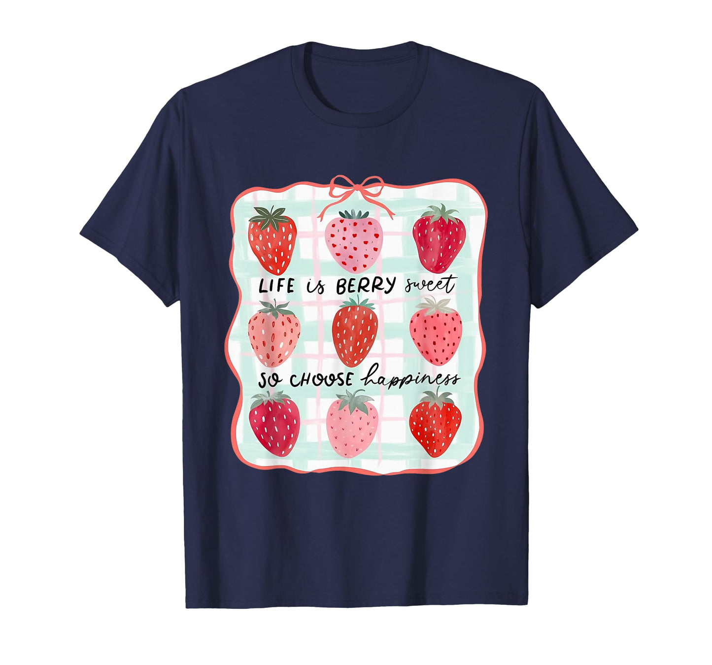 Life Is Berry Sweet So Choose Happiness Strawberry T-Shirt