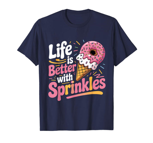 Life Is Better With Sprinkles Sweet Ice Cream Lover T-Shirt