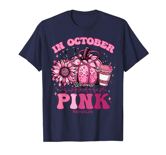 In October We Wear Pink Breast Cancer Nurse Scrub Life Fall T-Shirt
