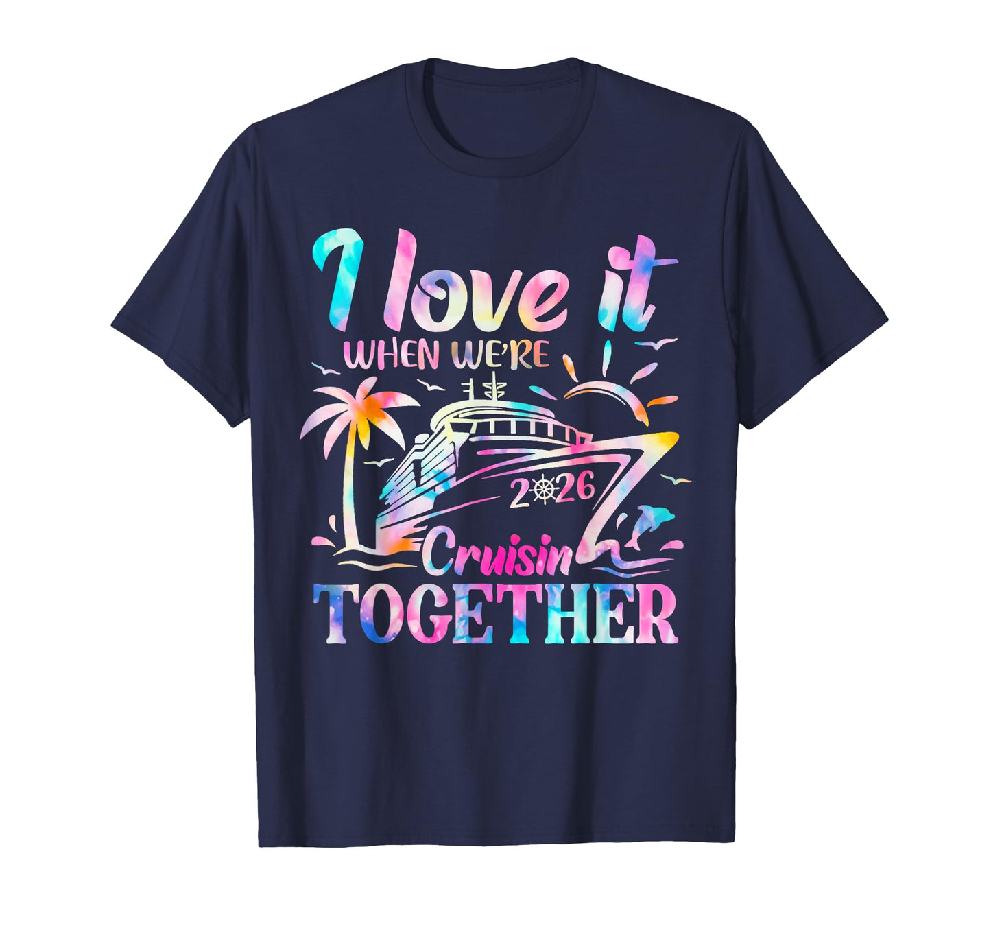 Family Cruise 2026 I Love It When We're Cruisin' Together T-Shirt