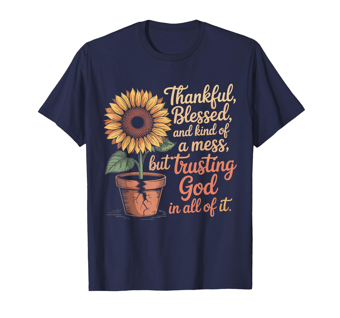 Thankful Blessed Kind of A Mess But Trusting God in All T-Shirt
