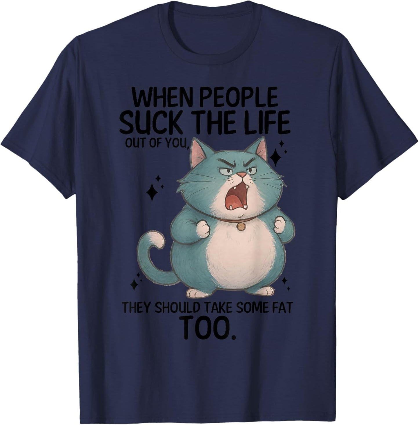 Cat When People Suck The Life Out Of You They Should Take T-Shirt
