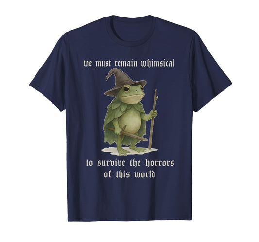 We Must Remain Whimsical Frog Wizard Fantasy Funny Meme T-Shirt