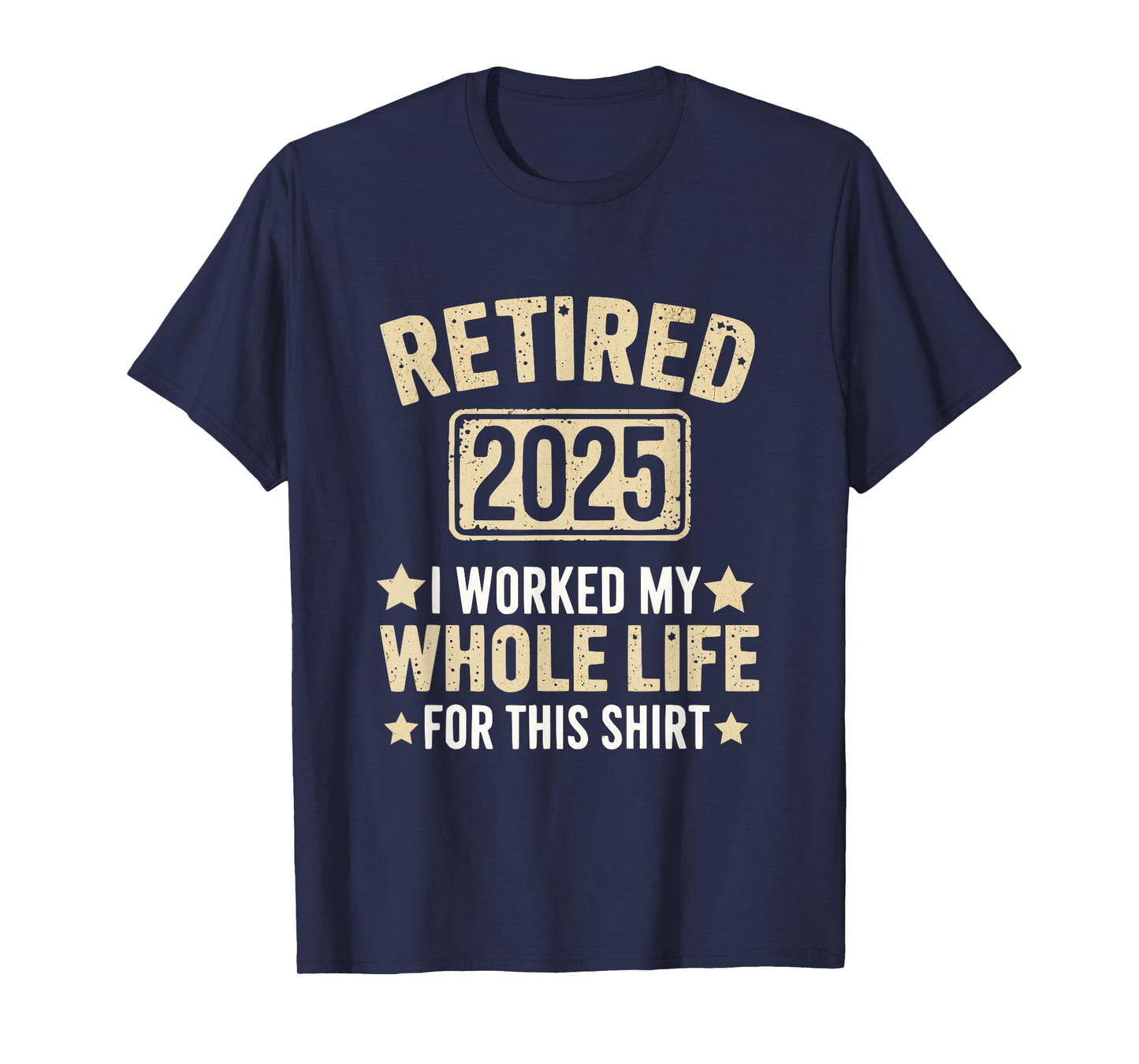 Retired 2025 Retirement Worked Whole Life For This T-Shirt