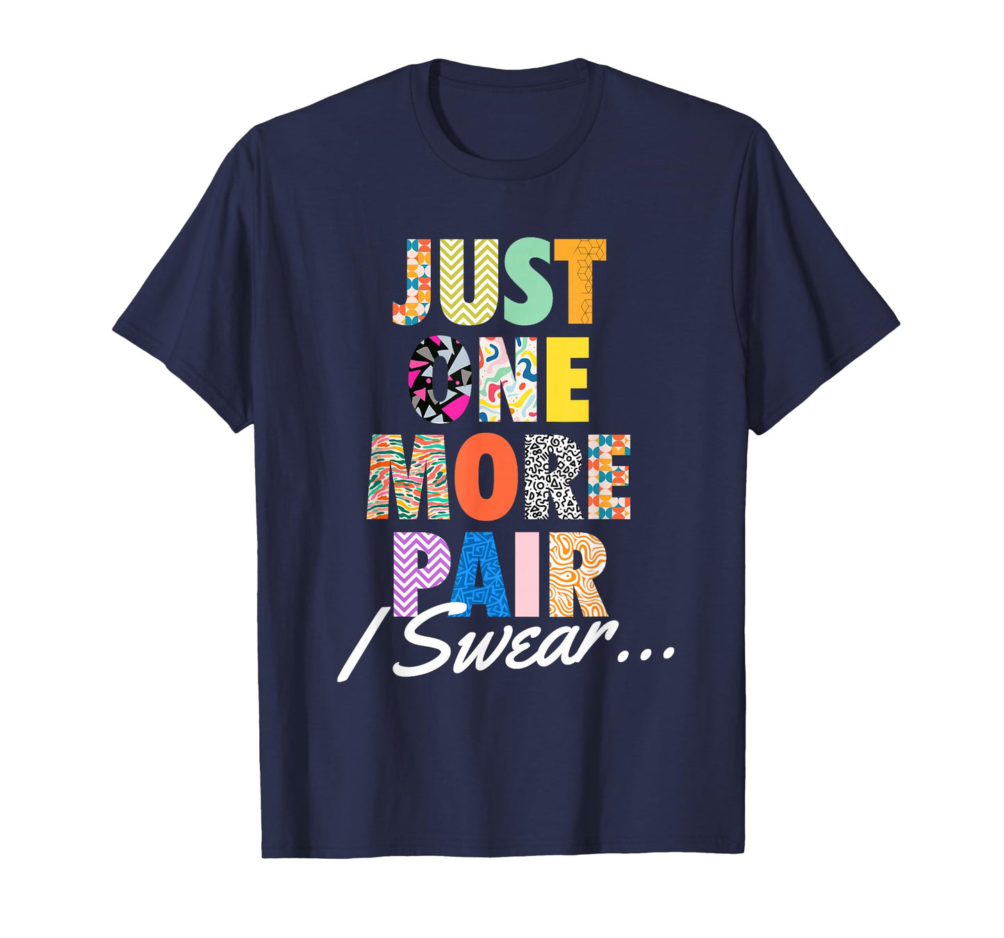 Just One More Pair I Swear - Sneaker Head Sneaker Fan T-Shirt