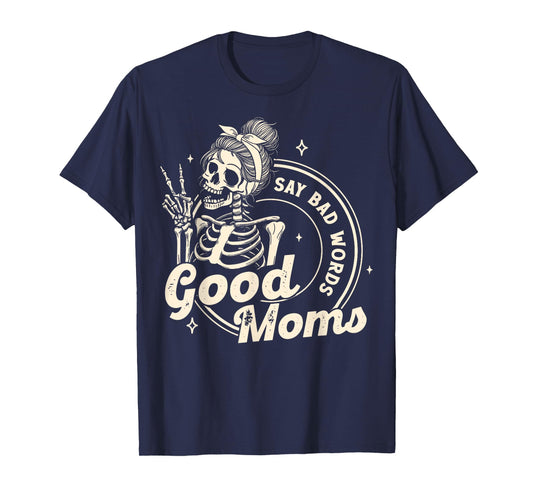 Funny Skeleton Mom Good Moms Say Bad Words Mothers Day T-Shirt