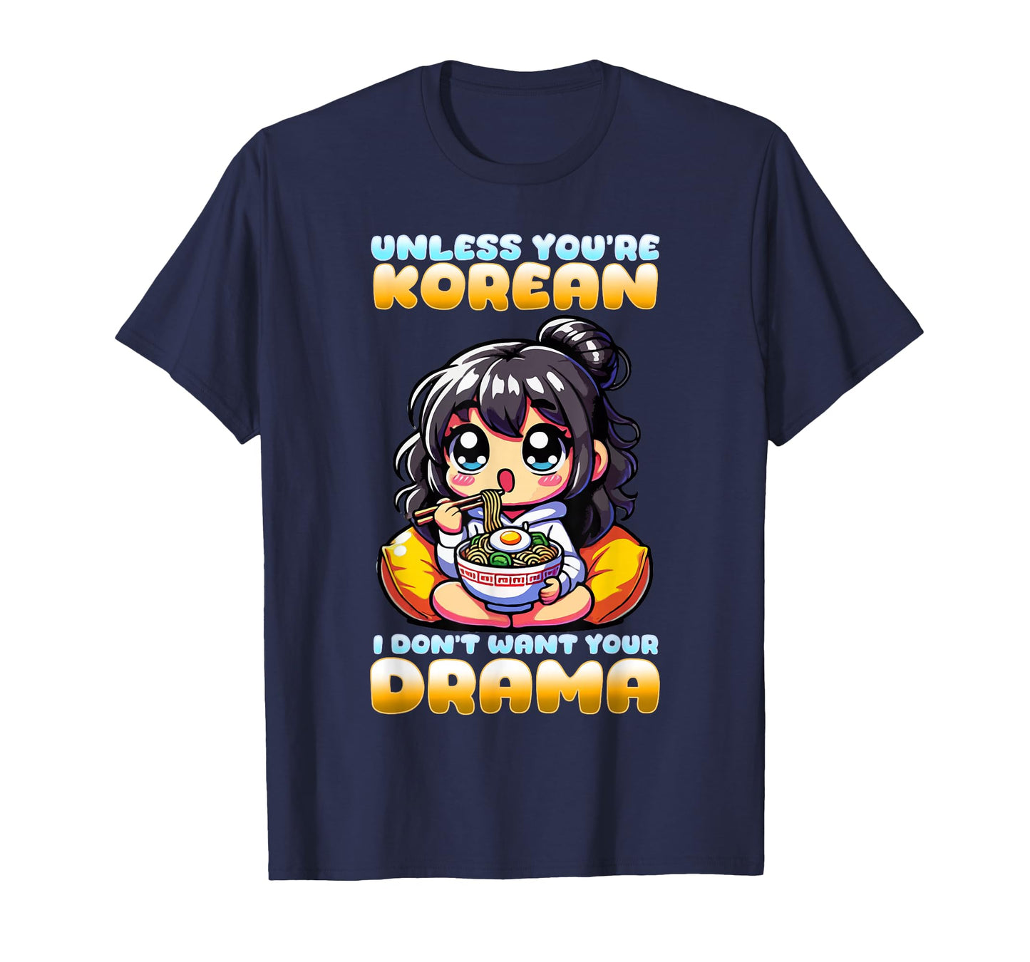 Unless You're Korean I Don't Want Your Drama I K-Drama T-Shirt