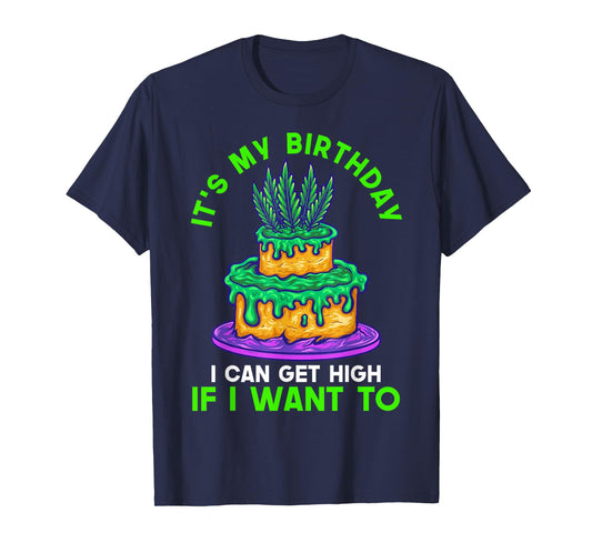 It's My Birthday I Can Get High If I Want To Fun Birthday T-Shirt