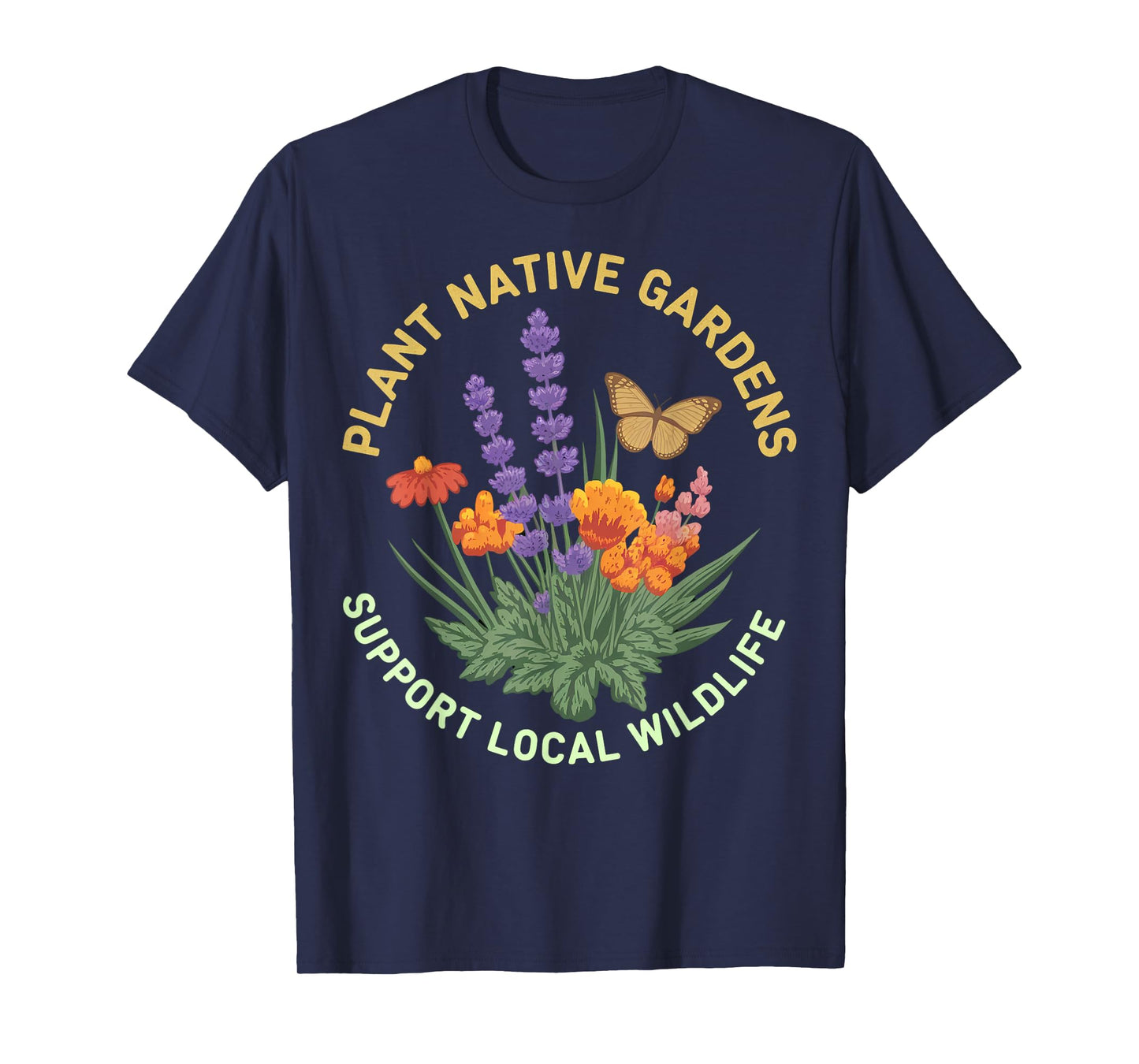 Plant Native Gardens Support Local Wildlife Art T-Shirt