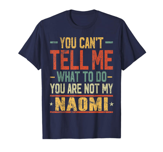 You Can't Tell Me What to Do You are Not My Naomi T-Shirt