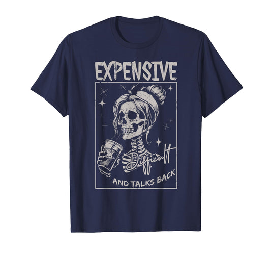 Skeleton Expensive Difficult And Talks Back Mothers Day T-Shirt