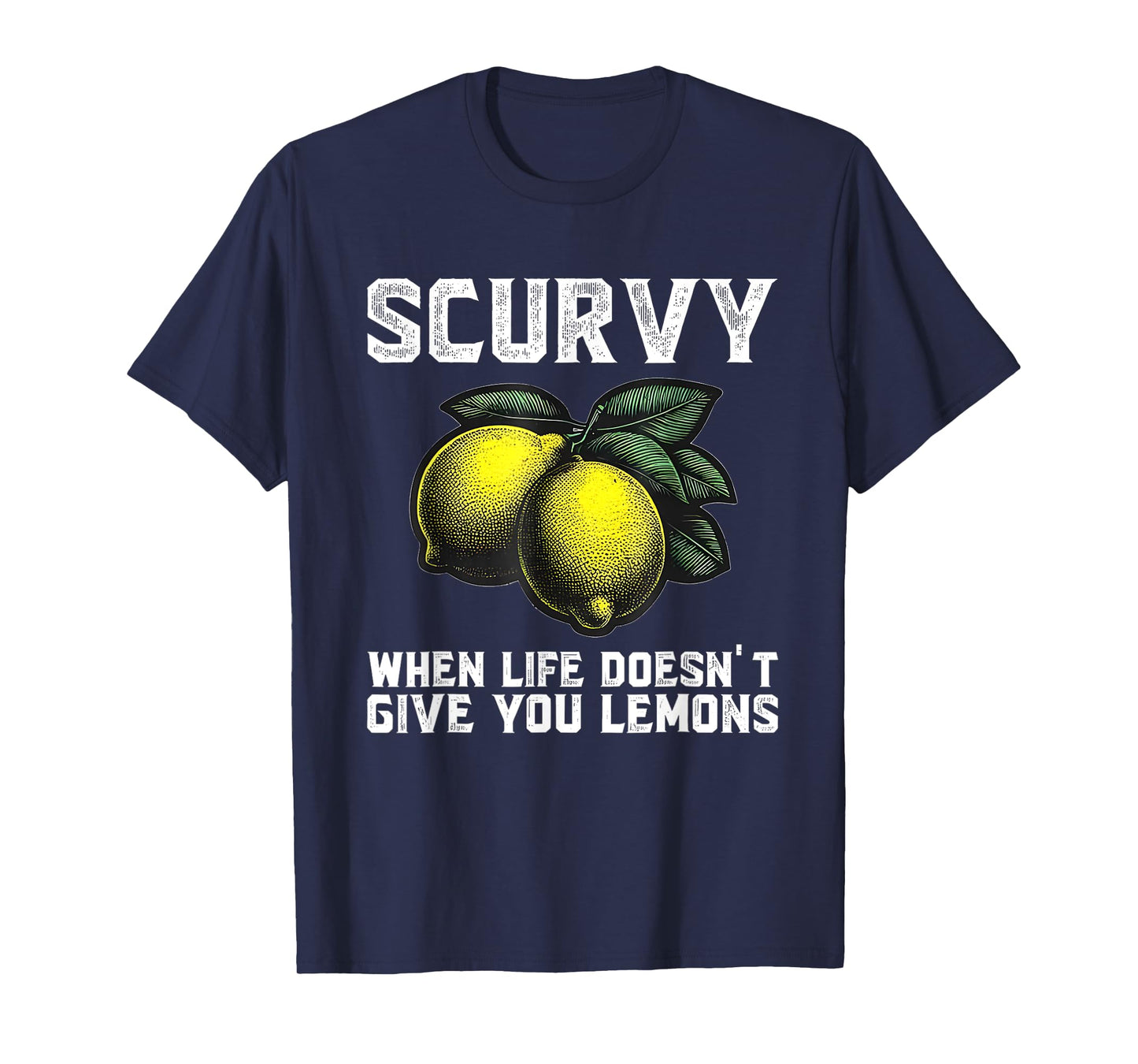 Scurvy When Life Doesn't Give You Lemons Fruit Saying Quote T-Shirt