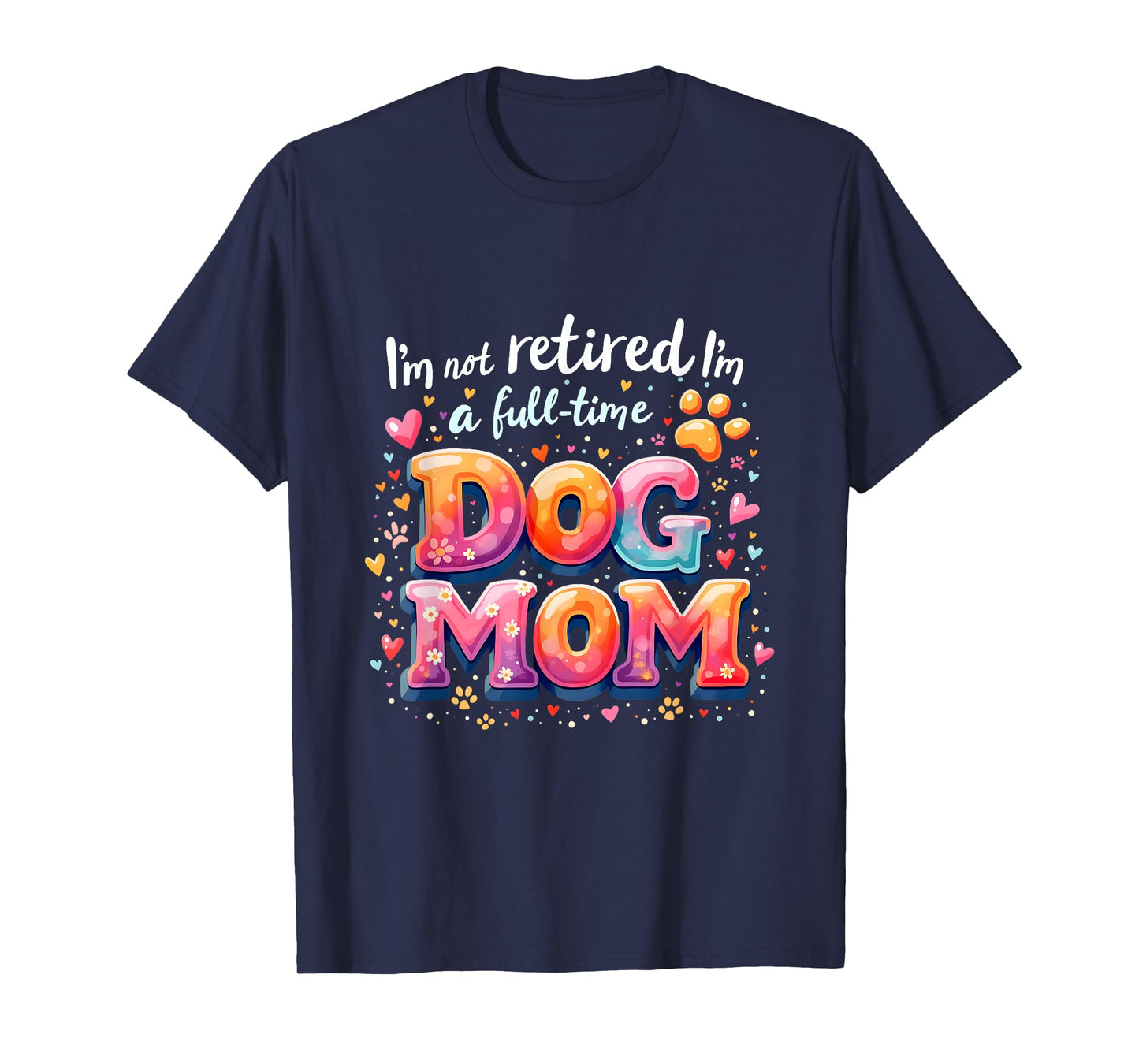I'm Not Retired I'm A Full Time Dog Mom Retirement Costume T-Shirt