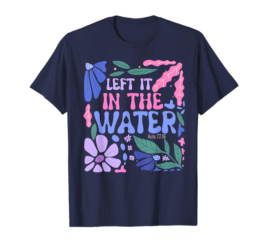 Left It in The Water Baptism Christian Baptized Boho Flowers T-Shirt