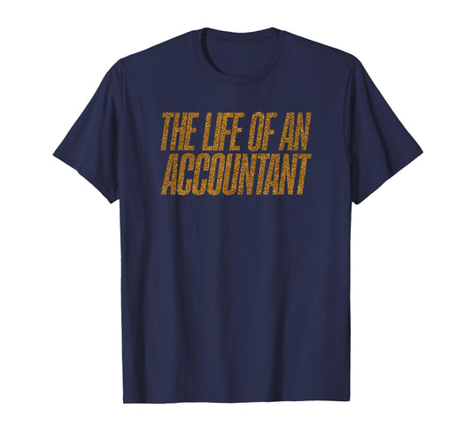 The Life of an Accountant Funny T-Shirt