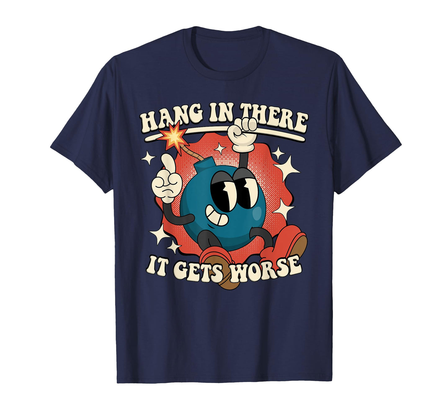 Hang In There It Gets Worse Existential Dread Cartoon Bomb T-Shirt