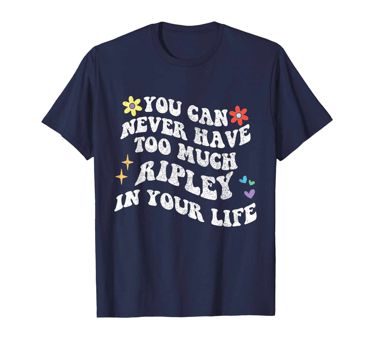 Retro Groovy You Can Never Have Too Much RIPLEY In Your Life T-Shirt
