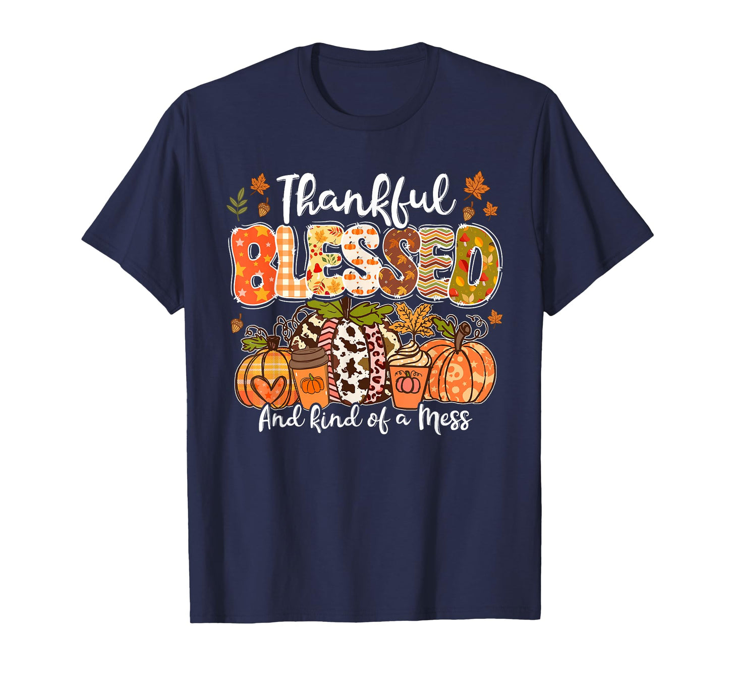 Thankful Blessed And Kind Of A Mess Thanksgiving Pumpkin T-Shirt