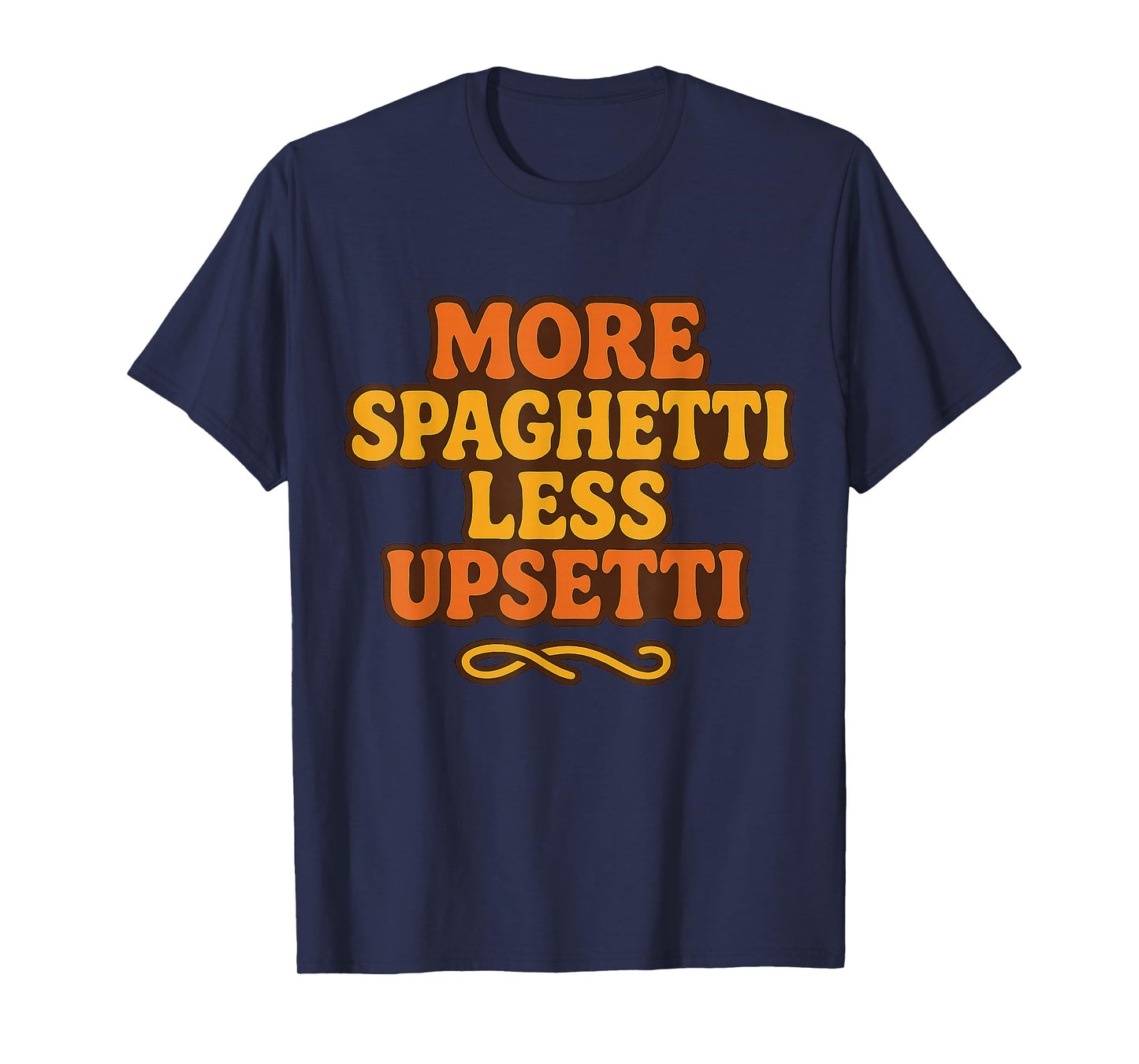 More Spaghetti Less Upsetti Funny Pasta Lover Italian T-Shirt