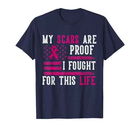 My Scars are Proof I Fought for This Life Breast Cancer T-Shirt