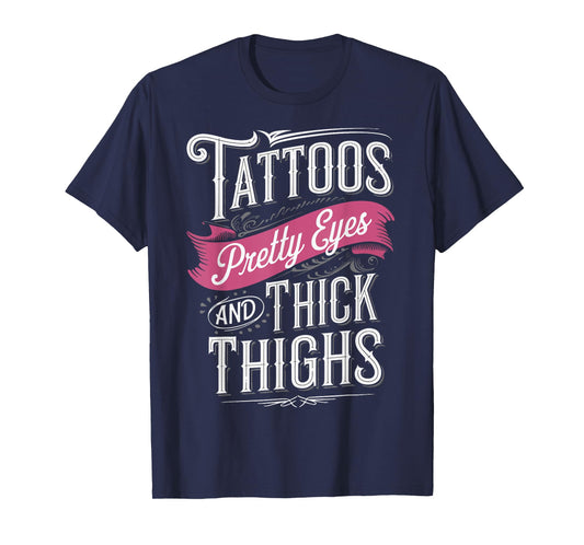 Tattoos Pretty Eyes And Thick Thighs T-Shirt