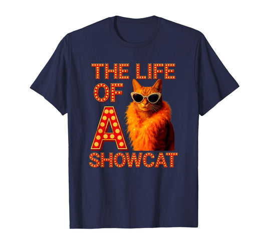 The Life of a Showcat Funny Cat Humor Meme Cat Lover Cat Mom T-Shirt