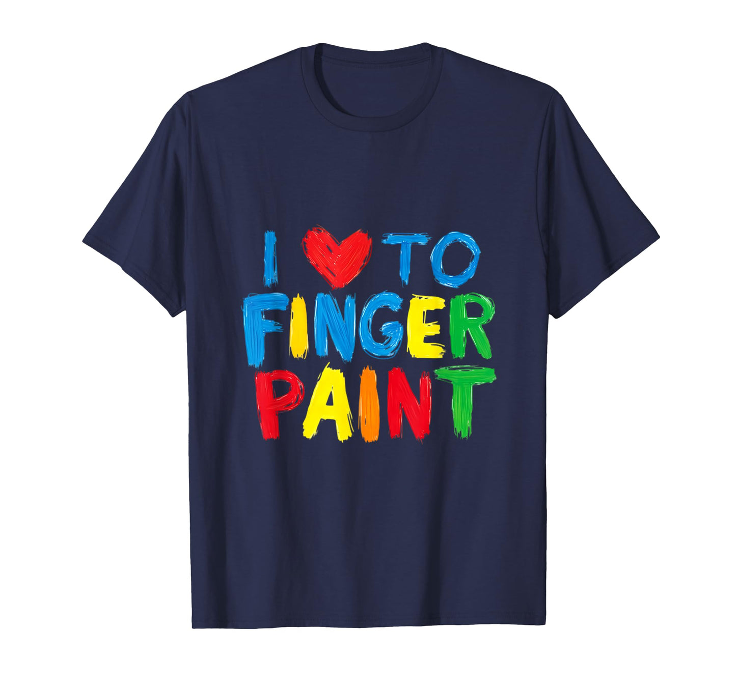 I Love To Finger Paint Colorful Art T-Shirt