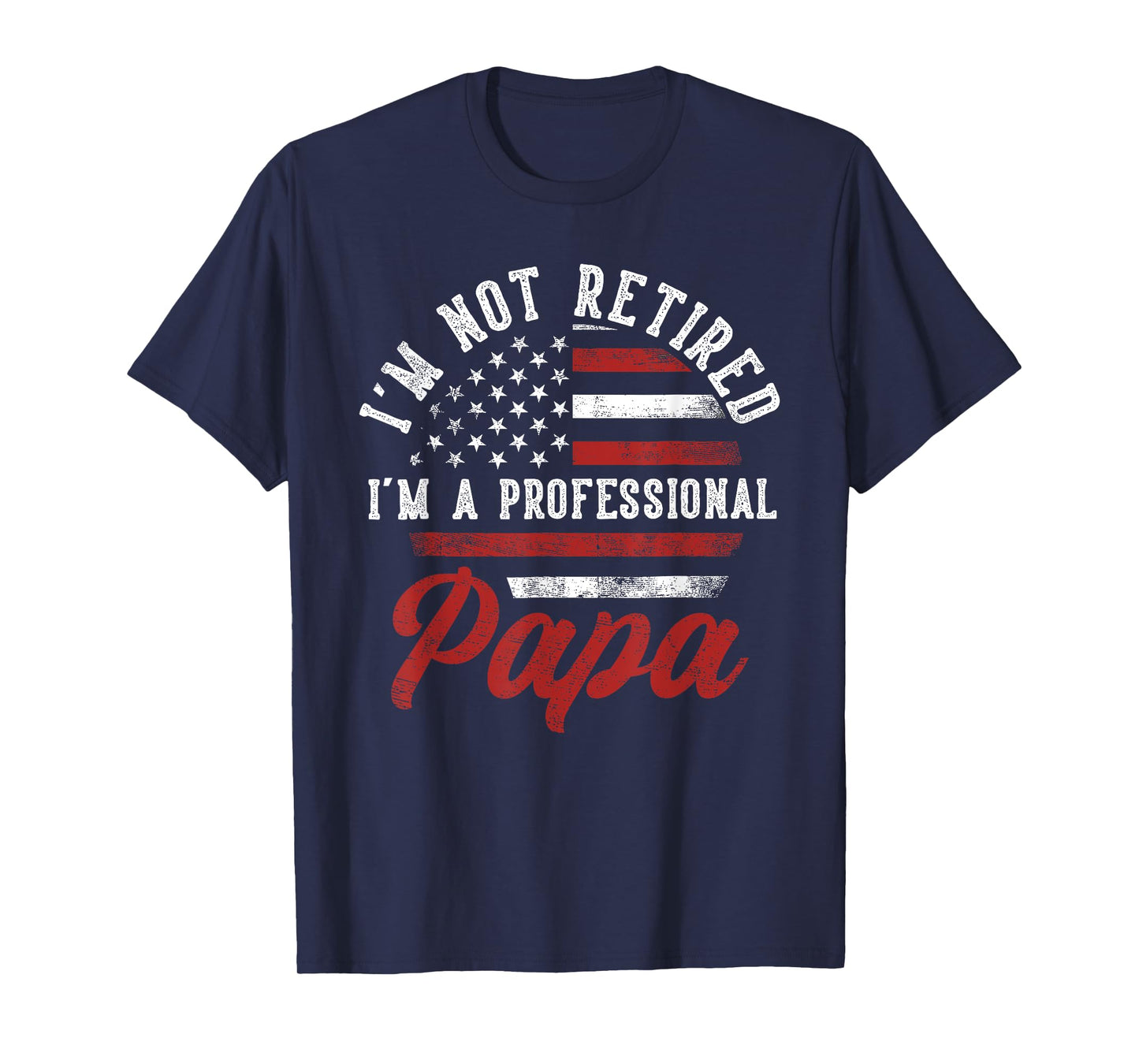 I'm Not Retired I'm A Professional Papa Funny T-Shirt