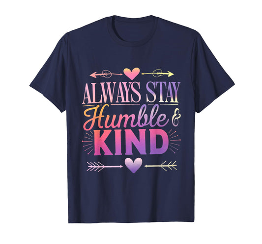 Always Stay Humble And Kind Funny Be Kind Always Vibes T-Shirt