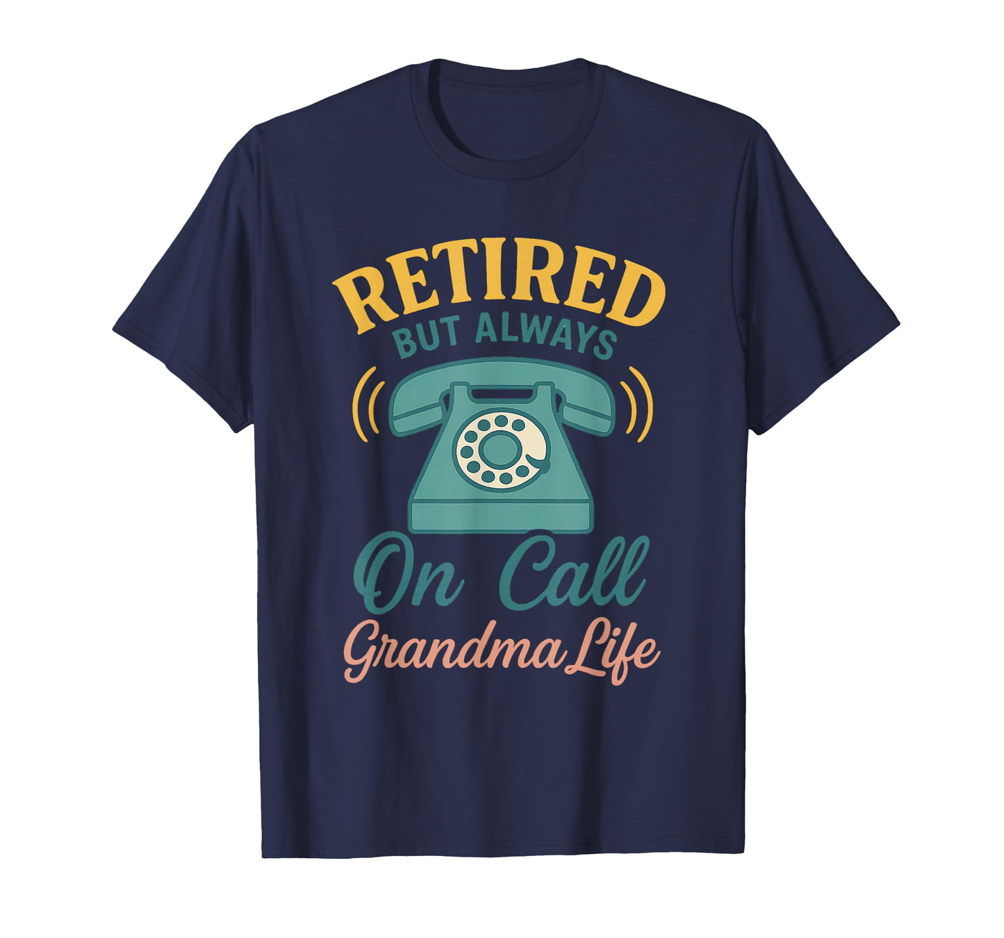 Retired But Always On Call - Grandma Life Funny Tee T-Shirt