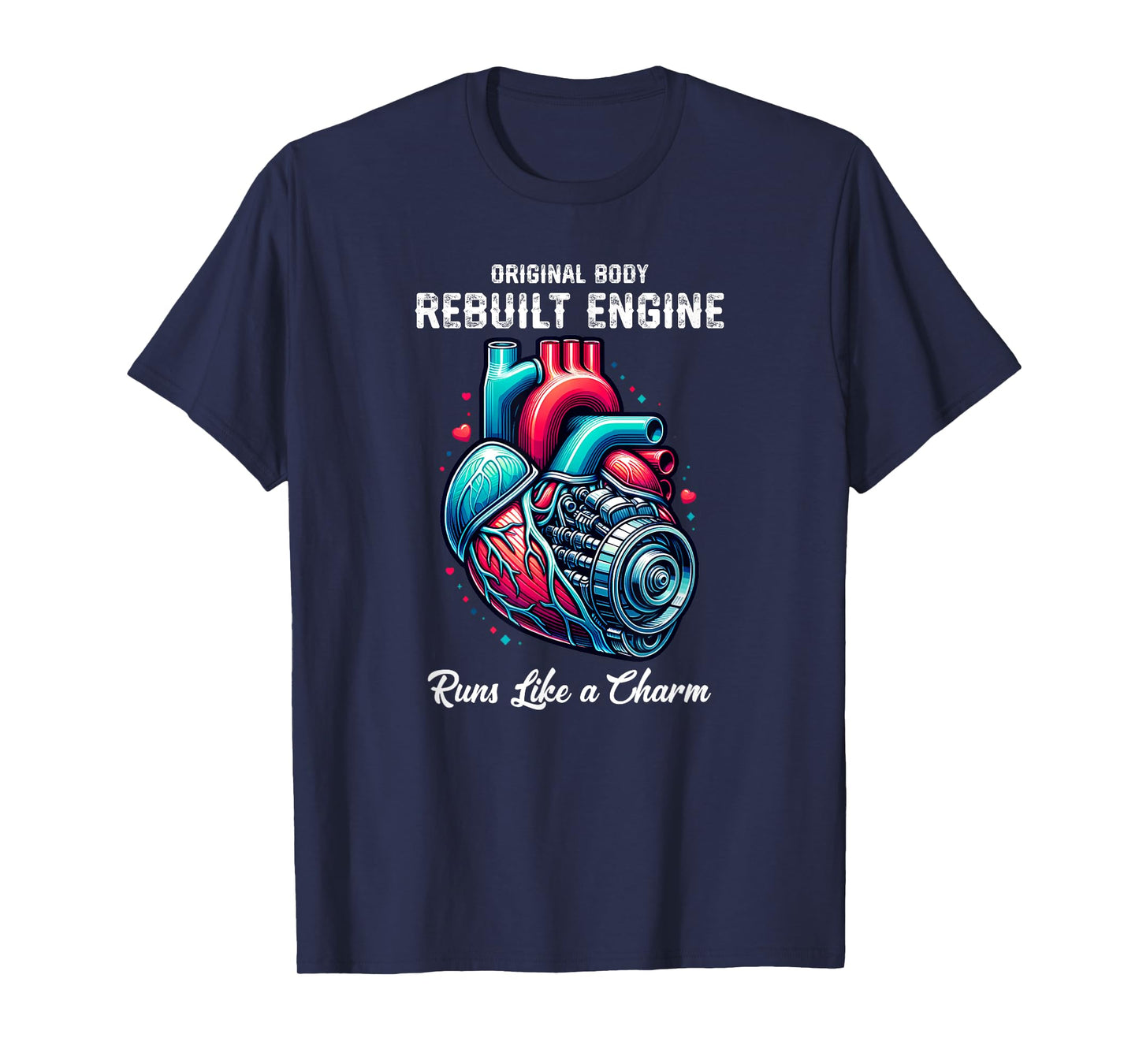 Heart Surgery Original Body Rebuilt Engine Runs Like a Charm T-Shirt
