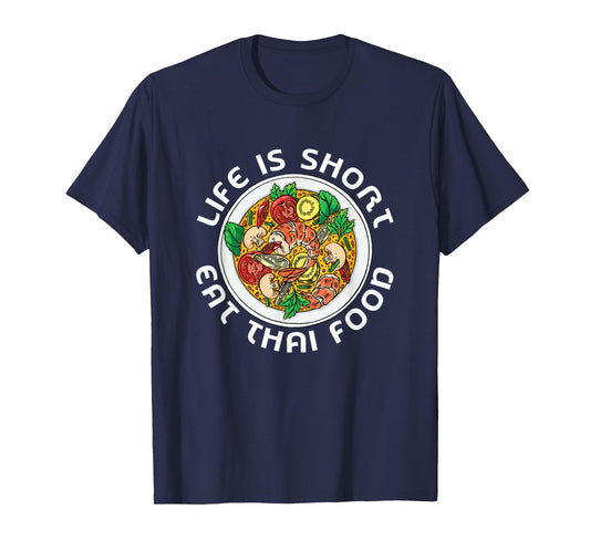 Asian Cuisine Thailand Food Gourmand Life Is Short Thai T-Shirt