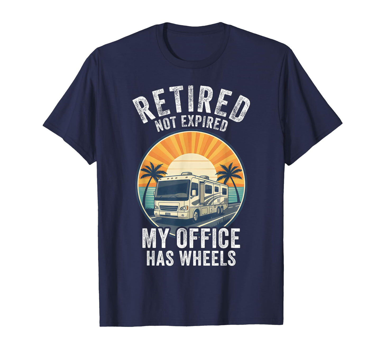 Retired Not Expired RV Camper Van Funny Travel Life T-Shirt
