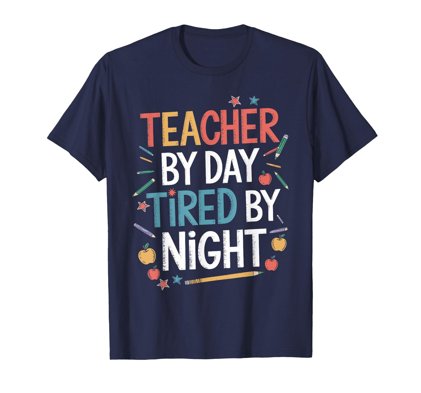 Teacher By Day Tired By Night Shirt Funny Teacher T-Shirt
